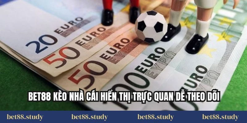 Bet88 kèo nhà cái hiển thị trực quan dễ theo dõi