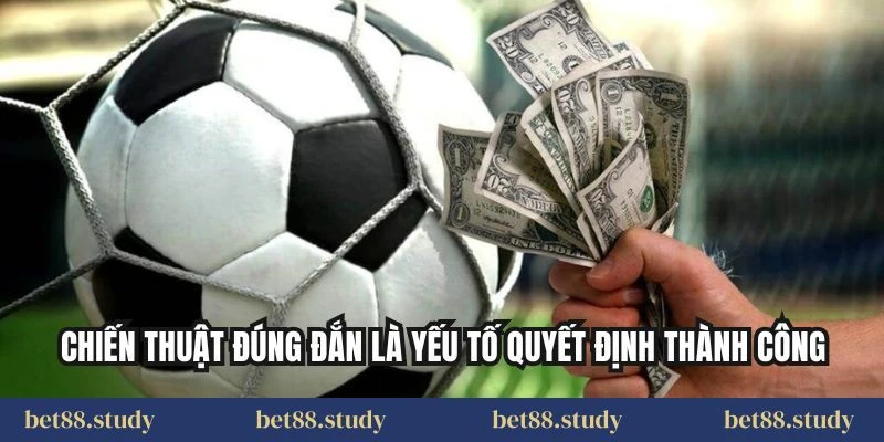 Chiến thuật đúng đắn là yếu tố quyết định thành công