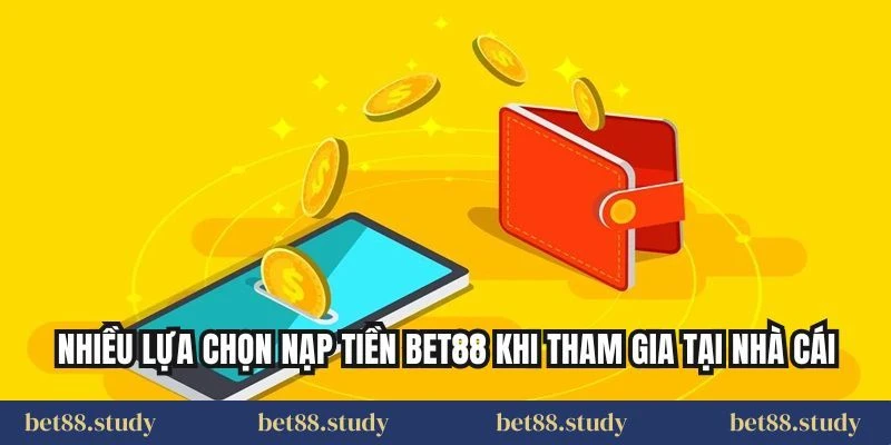 Nhiều lựa chọn nạp tiền Bet88 khi tham gia tại nhà cái