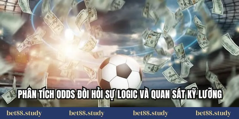 Phân tích odds đòi hỏi sự logic và quan sát kỹ lưỡng